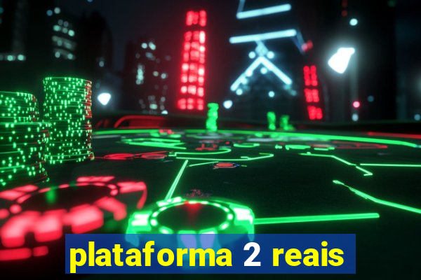 plataforma 2 reais